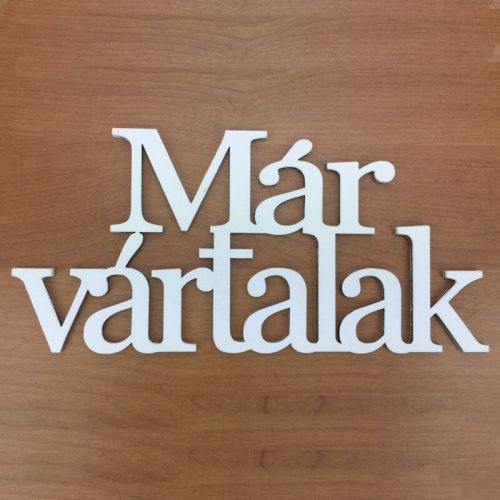 Fa felirat "Már vártalak" 14cm x 7cm - fehér