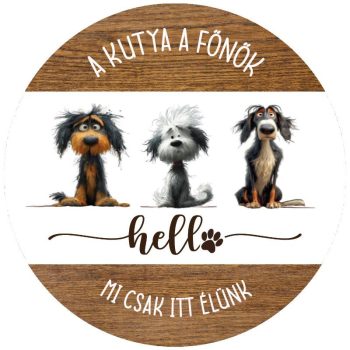   Nyomtatott fa tábla koszorú közép - A kutya a főnök.. 11,8cm
