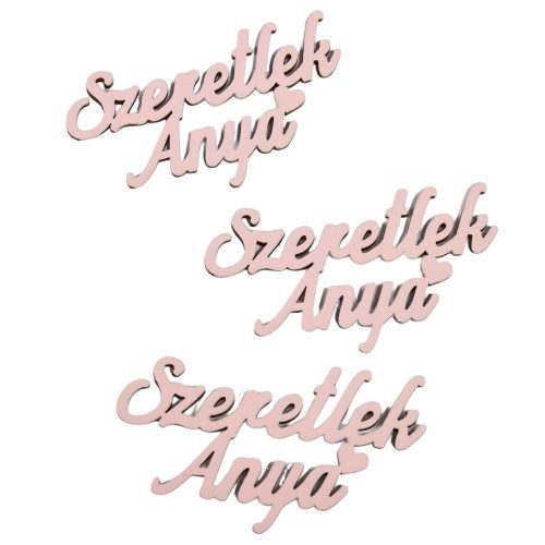 Szeretlek Anya felirat babarózsaszín 9,5cm 3db-os