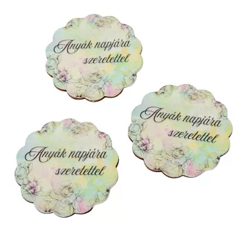  Nyomtatott fa tábla virágos tábla  Anyák napjára. szeretettel feliratrtal 6cm 3db-os